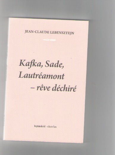 LEBENSZTEJN, Jean-Claude - Kafka, Sade, Lautréamont - rêve déchiré
